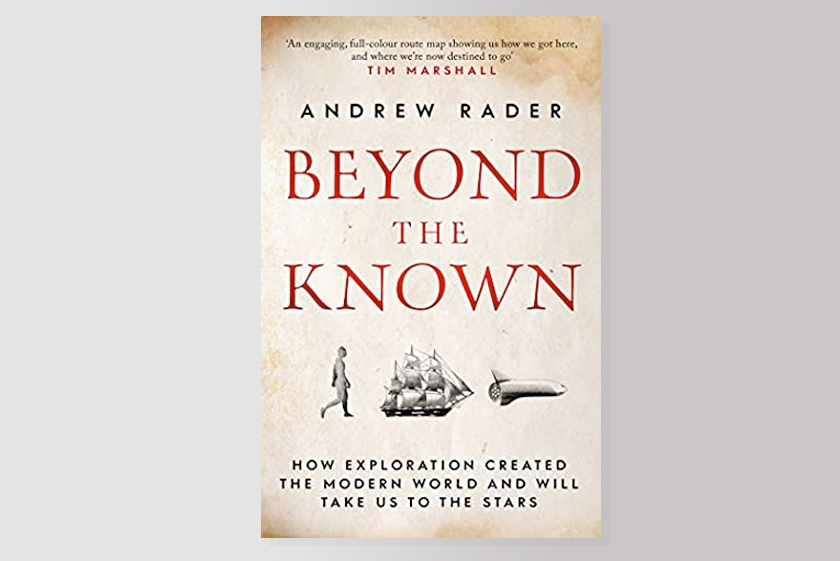 Beyond the Known: How Exploration Created the Modern World and Will Take Us to the Stars