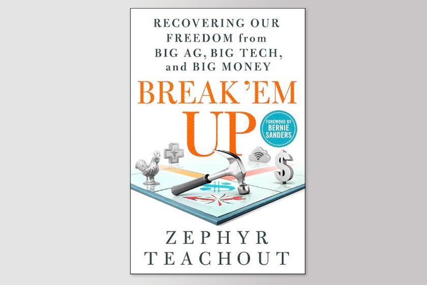 Break 'em Up: Recovering Our Freedom from Big Ag, Big Tech, and Big Money