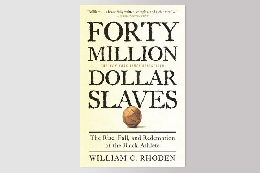 Forty Million Dollar Slaves: The Rise, Fall, and Redemption of the Black Athlete