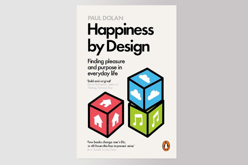 Happiness by Design : Finding Pleasure and Purpose in Everyday Life