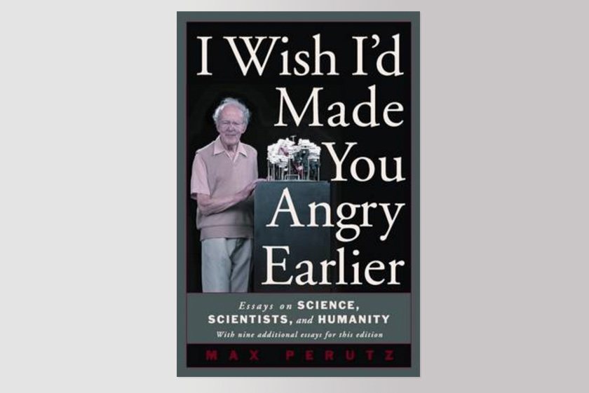 I Wish I'd Made You Angry Earlier: Essays on Science, Scientists, and Humanity: Essays on Science, Scientists, and Humanity