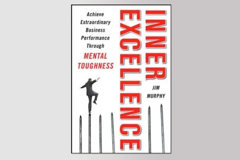 Inner Excellence: Train Your Mind for Extraordinary Performance and the Best Possible Life