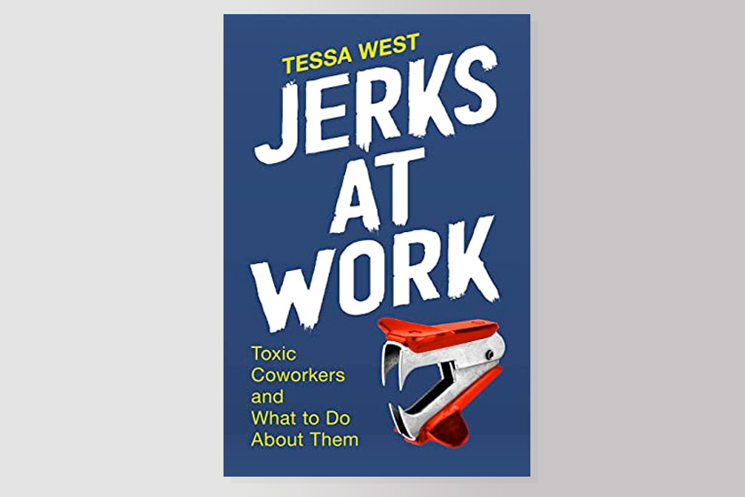 Jerks at Work: Toxic Coworkers and What to Do About Them