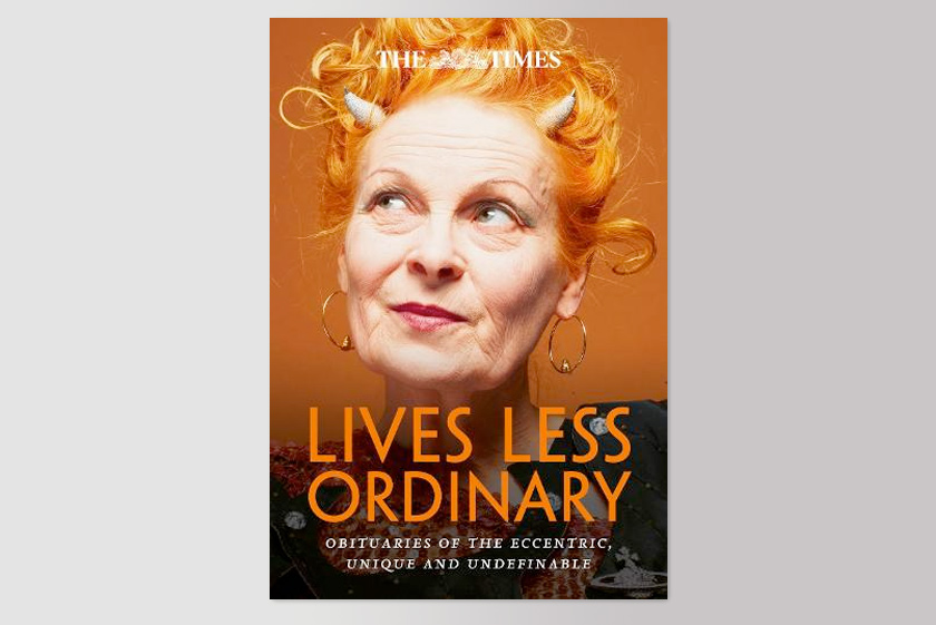 The Times Lives Less Ordinary: obituaries of the eccentric, unique and undefinable