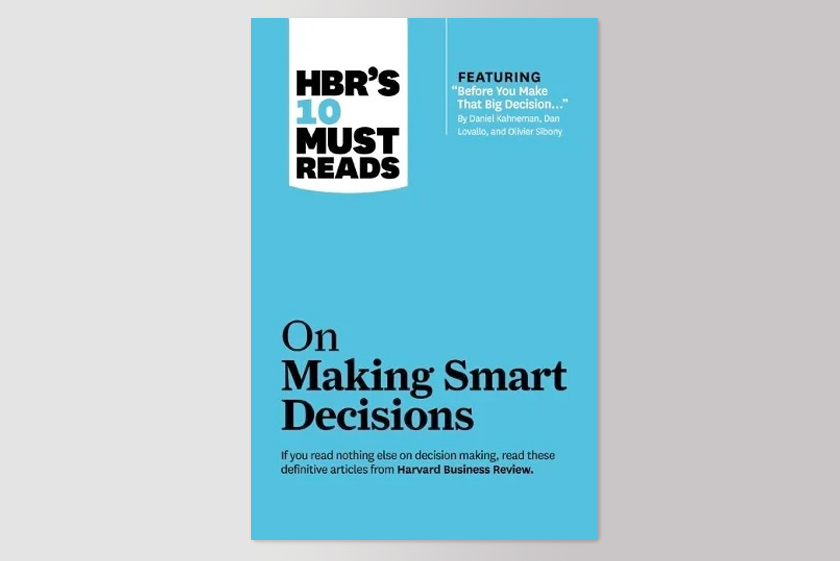 HBR's 10 Must Reads on Making Smart Decisions