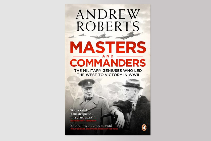 Masters and Commanders: The Military Geniuses Who Led the West to Victory in World War II