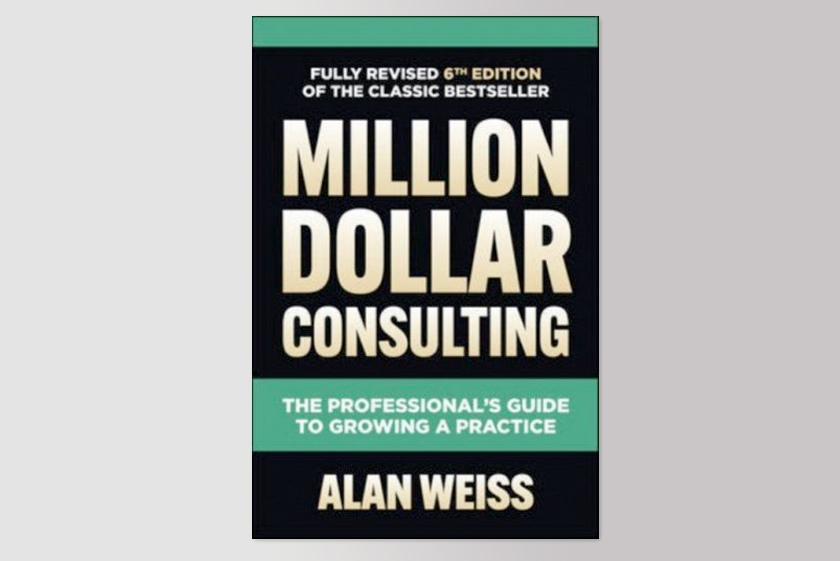 illion Dollar Consulting: the Professional's Guide to Growing a Practice