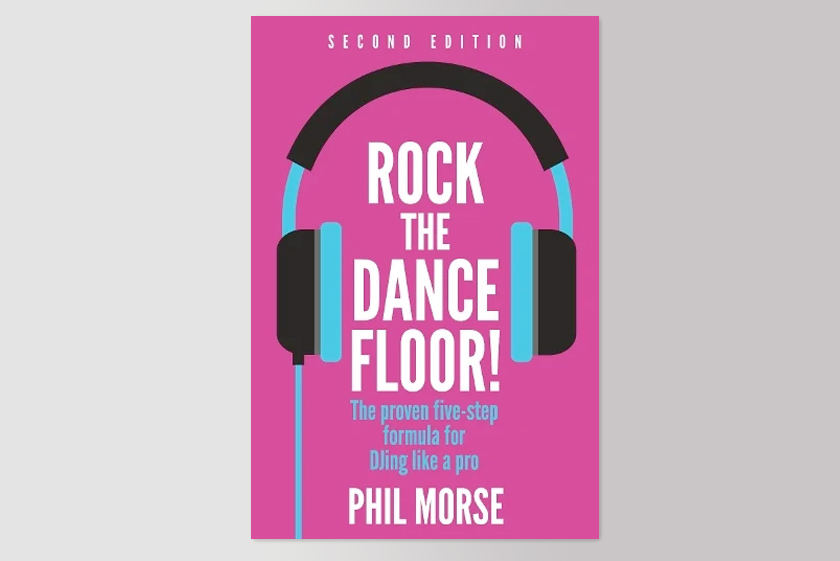 Rock The Dancefloor! 2nd Edition: The proven five-step formula for DJing like a pro