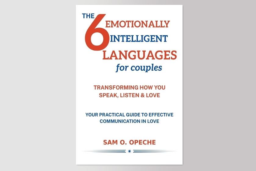The 6 Emotionally Intelligent Languages for Couples: Transforming the way you Speak, Listen and Love