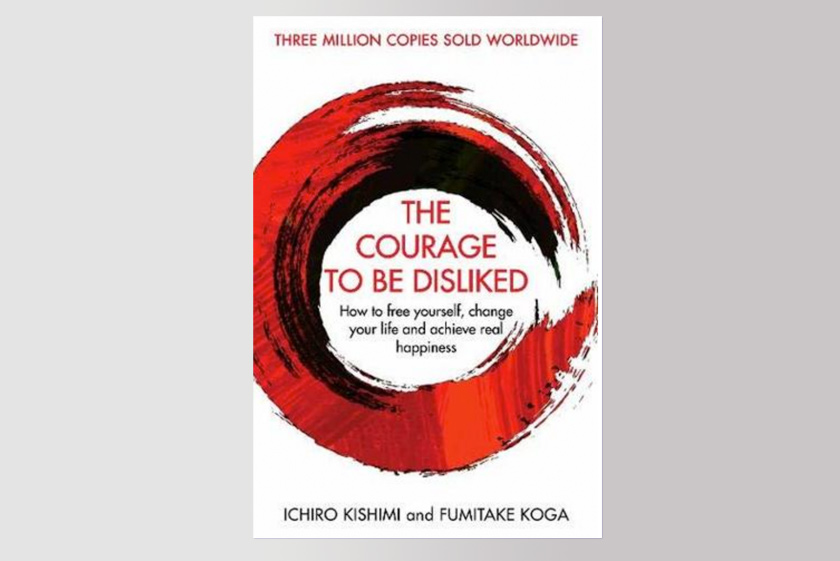 The Courage to Be Disliked: How to Free Yourself, Change your Life and Achieve Real Happiness