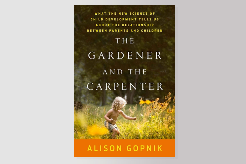 The Gardener and the Carpenter: What the New Science of Child Development Tells Us About the Relationship Between Parents and Children