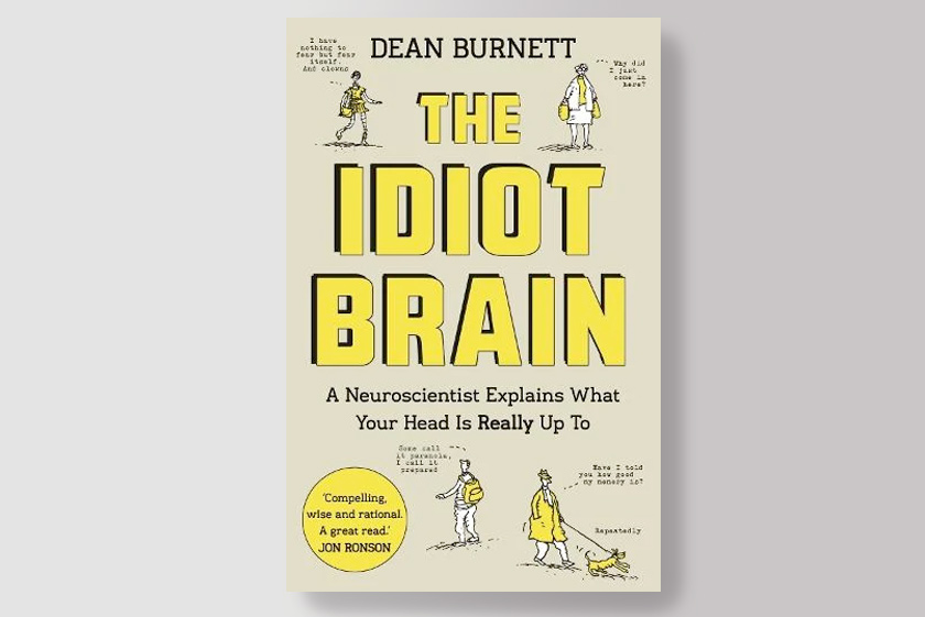 The Idiot Brain: A Neuroscientist Explains What Your Head is Really Up To