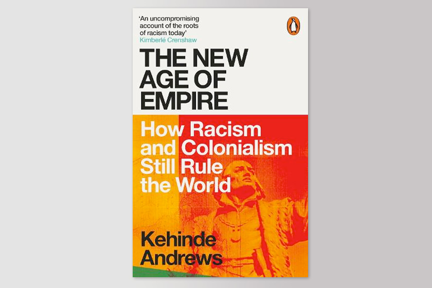The New Age of Empire: How Racism and Colonialism Still Rule the World