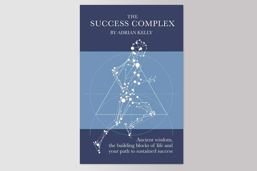 The Success Complex: Ancient wisdom, the building blocks of life and your path to sustained success