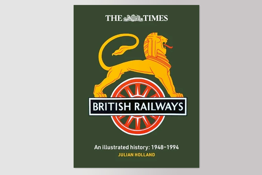 The Times British Railways: The illustrated history of a national institution