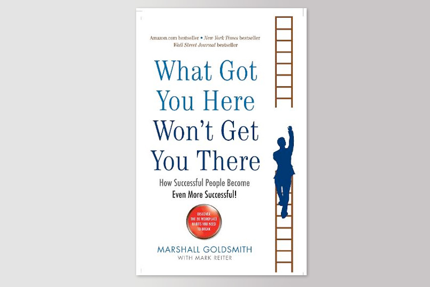 What Got You Here Won't Get You There: How successful people become even more successful 