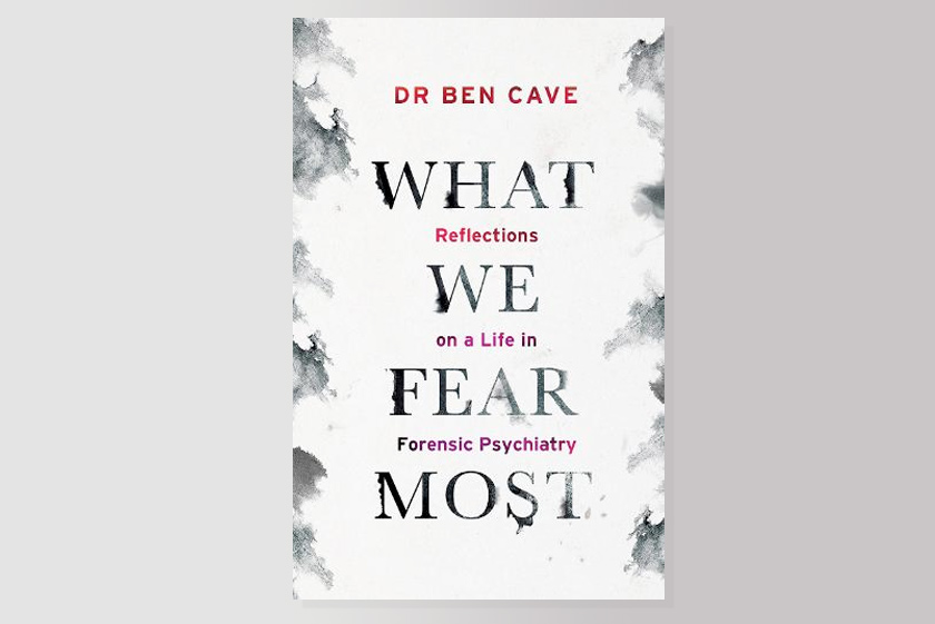 What We Fear Most: Reflections on a Life in Forensic Psychiatry