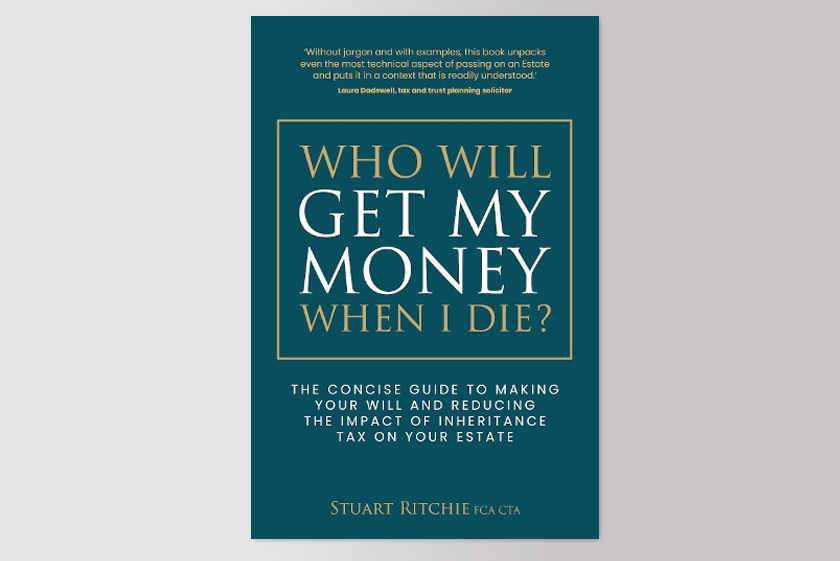 Who Will Get My Money When I Die?: The concise guide to making your Will and reducing the impact of Inheritance Tax on your Estate